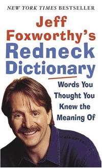 Jeff Foxworthy - «Jeff Foxworthy's Redneck Dictionary: Words You Thought You Knew the Meaning Of»