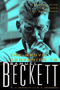 The Grove Companion to Samuel Beckett: A Reader's Guide to His Works, Life, and Thought
