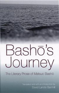 David Landis Barnhill, Basho Matsuo - «Basho's Journey: The Literary Prose Of Matsuo Basho»
