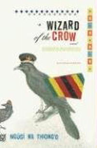 Ngugi Wa'Thiong'O - «Wizard of the Crow: A novel»