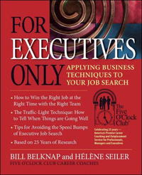 For Executives Only: Applying Business Techniques to Your Job Search (Five O'Clock Club)