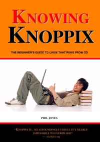 Phil Jones - «Phil Jones - Knowing Knoppix: The beginner's guide to Linux that runs from CD»