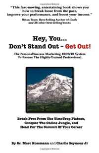 Hey You... Don't Stand Out - Get Out: The PersonalSuccess Marketing 40/20/40 System To Rescue The Highly-Trained Professional