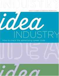 Brett Robbs, Deborah Morrison - «Idea Industry: How to Crack the Advertising Career Code»