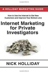 Internet Marketing for Private Investigators: Advertising and Promoting Your Private Detective Agency Online Using a Website, Google, Facebook, YouTube, ... Search Engine Optimization (SEO), 