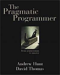 Andrew Hunt, David Thomas - «The Pragmatic Programmer: From Journeyman to Master»