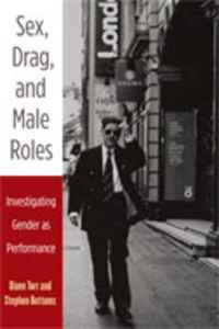 Sex, Drag, and Male Roles: Investigating Gender as Performance (Critical Performances)