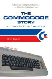 Brian Bagnall - «The Commodore Story: A Company on the Edge»