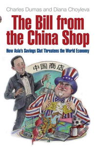 Charles- Dumas, Diana Choyleva - «The Bill from the China Shop: How Asia's Savings Blut Threatens the World Economy»