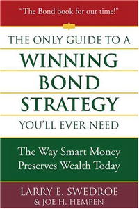 Larry E. Swedroe, Joseph H. Hempen - «The Only Guide to a Winning Bond Strategy You'll Ever Need: The Way Smart Money Preserves Wealth Today»