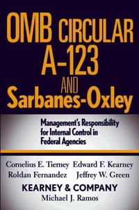 Cornelius E. Tierney, Edward F. Kearney, Roldan Fernandez, Jeffrey W. Green, Michael J. Ramos, Kearn - «OMB Circular A-123 and Sarbanes-Oxley: Management's Responsibility for Internal Control in Federal Agencies»