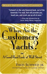 Fred Schwed - «Where Are the Customers' Yachts: or A Good Hard Look at Wall Street (Wiley Investment Classics)»
