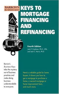 Keys to Mortgage Financing & Refinancing (Barron's Business Keys)