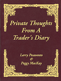 Larry Pesavento, Peggy Mackay - «Private Thoughts from a Traders Diary»