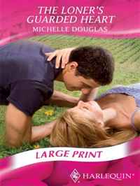 Michelle Douglas - «The Loner's Guarded Heart (Romance Large Print)»