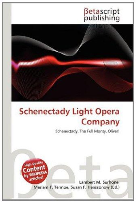 Lambert M. Surhone, Mariam T. Tennoe, Susan F. Henssonow - «Schenectady Light Opera Company»