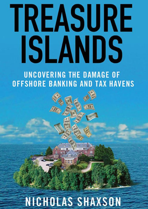 Nicholas Shaxson - «Treasure Islands: Uncovering the Damage of Offshore Banking and Tax Havens»