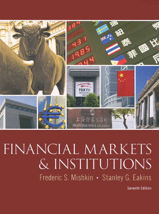 Frederic S. Mishkin, Stanley G. Eakins - «Financial Markets & Institutions»