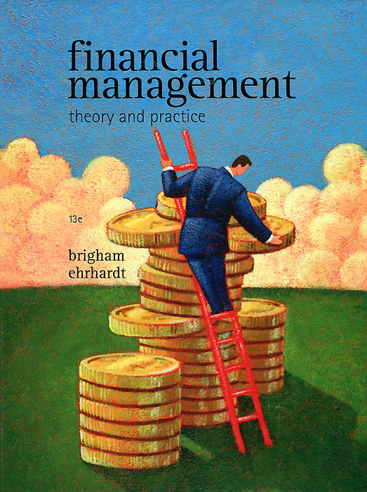 Eugene F. Brigham, Michael C. Ehrhardt - «Financial Management: Theory and Practice»