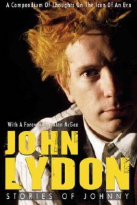 Rob Johnstone - «John Lydon: Stories of Johnny: A Compendium of Thoughts on the Icon of an Era»