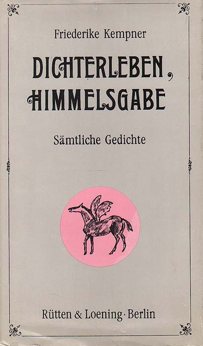 Friederike Kempner - «Dichterleben, Himmelsgabe. Samtliche Gedichte»