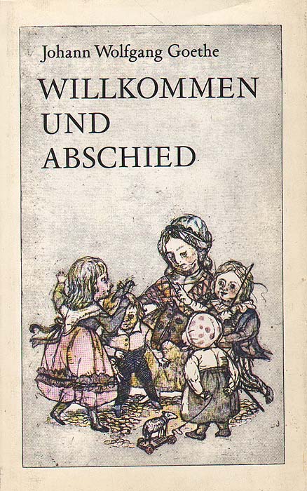 Johann Wolfgang Goethe - «Willkommen und Abschied: Gedichte und Marchen, Spruche und Balladen»