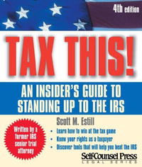 Scott M. Estill - «Tax This! An Insider's Guide To Standing Up To The IRS - 2007 Edition»