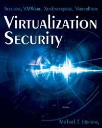 Michael T. Hoesing - «Virtualization Security: Securing VMWare, XenEnterprise, VirtualIron»