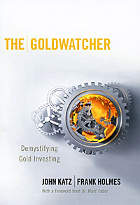 John Katz, Frank Holmes - «The Goldwatcher: Demystifying Gold Investing»