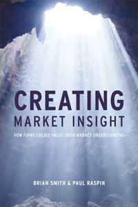 Brian Smith, Paul Raspin - «Creating Market Insight: How firms create value from market understanding»