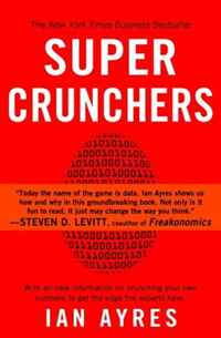 Ian Ayres - «Super Crunchers: Why Thinking-By-Numbers is the New Way To Be Smart»
