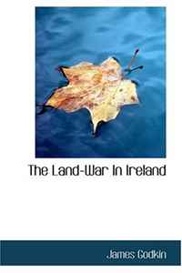 James Godkin - «The Land-War In Ireland»
