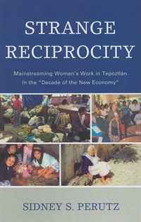 Strange Reciprocity: Mainstreaming Women's Work in Tepotzlan in the Decade of the New Economy