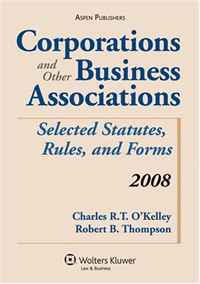Charles R. T. O'Kelley, Robert B. Thompson - «Corporations and Other Business Associations 2008: Selected Statutes, Rules, and Forms»
