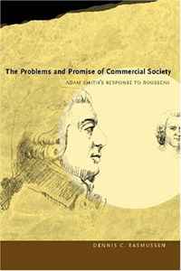 Dennis Carl Rasmussen - «The Problems and Promise of Commercial Society: Adam Smith's Response to Rousseau»
