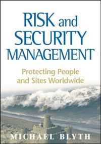 Michael Blyth - «Risk and Security Management: Protecting People and Sites Worldwide»