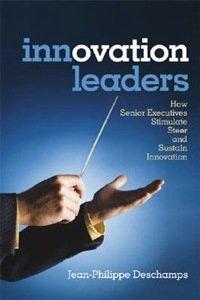 Jean-Philippe Deschamps - «Innovation Leaders: How Senior Executives Stimulate, Steer and Sustain Innovation»