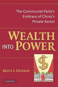 Bruce Dickson - «Wealth into Power: The Communist Party's Embrace of China's Private Sector»