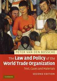 Peter Van den Bossche - «The Law and Policy of the World Trade Organization: Text, Cases and Materials»