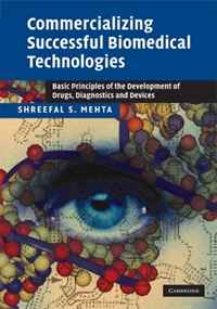 Shreefal S. Mehta - «Commercializing Successful Biomedical Technologies: Basic Principles for the Development of Drugs, Diagnostics and Devices»
