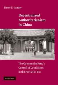 Pierre F. Landry - «Decentralized Authoritarianism in China: The Communist Party's Control of Local Elites in the Post-Mao Era»
