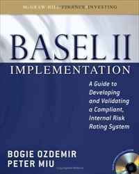 Bogie Ozdemir, Peter Miu - «Basel II Implementation: A Guide to Developing and Validating a Compliant, Internal Risk Rating System»