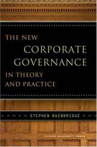 Stephen Bainbridge - «The New Corporate Governance in Theory and Practice»