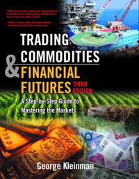 George Kleinman - «Trading Commodities and Financial Future: A Step by Step Guide to Mastering the Markets (3rd Edition)»