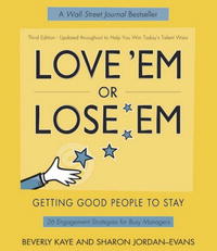 Sharon Jordan-Evans, Beverly Kaye - «Love 'Em or Lose 'Em: Getting Good People to Stay (3rd Edition)»