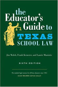 Jim Walsh, Frank Kemerer, Laurie Maniotis - «The Educator's Guide to Texas School Law: Sixth Edition (Educator's Guide to Texas School Law (Paperback))»