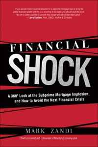 Mark Zandi - «Financial Shock: A 360? Look at the Subprime Mortgage Implosion, and How to Avoid the Next Financial Crisis»