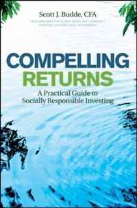 Scott J. Budde - «Compelling Returns: A Practical Guide to Socially Responsible Investing»
