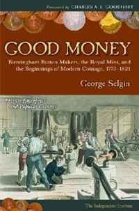 Good Money: Birmingham Button Makers, the Royal Mint, and the Beginnings of Modern Coinage, 1775-1821
