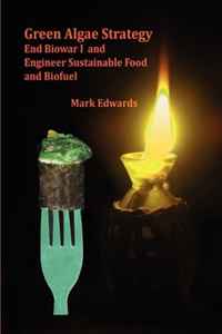 Mark Edwards - «Green Algae Strategy: End Biowar I and Engineer Sustainable Food and Biofuels»